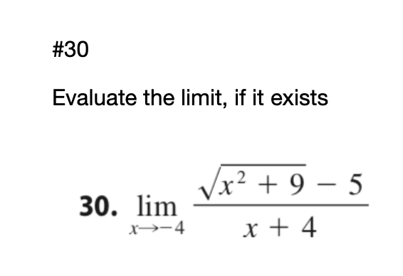 #30
Evaluate the limit, if it exists
.2
x² + 9 – 5
30. lim
x→→4
x + 4
