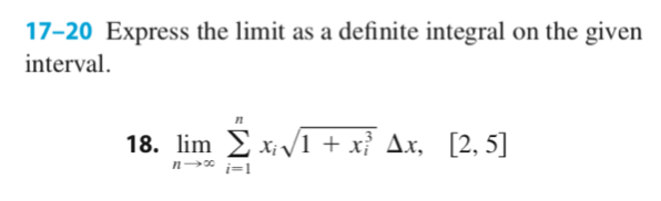 17-20 Express the limit as a definite integral on the given
interval.
18. lim E x V1 + xỉ Ax, [2, 5]
n* i=1
