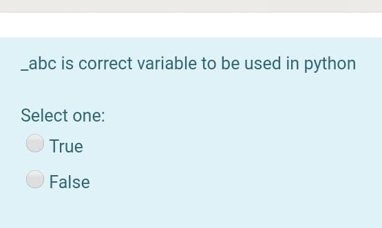 _abc is correct variable to be used in python
Select one:
True
False
