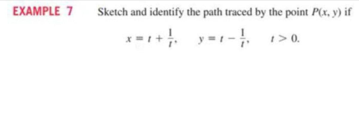EXAMPLE 7
Sketch and identify the path traced by the point P(x, y) if
x = 1+ y=1-
1>0.
