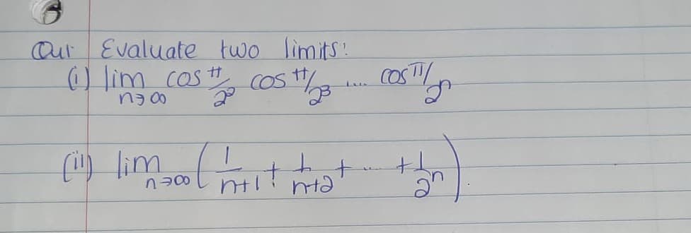 Our Evaluate two limits:
) lim cos COs
COST
f) lim
