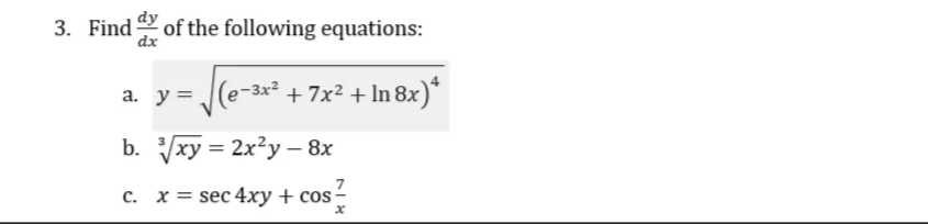 3. Find of the following equations:
dx
(e-3x2
-3x² + 7x² + In 8x)*
a. y =
b. xy = 2x?y – 8x
с. х %3D sec 4xу + cos-
