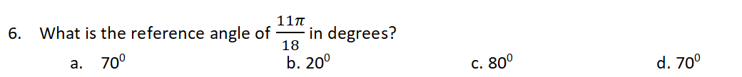 11n
6.
What is the reference angle of
in degrees?
18
70°
b. 20°
a.
с. 800
d. 70°
