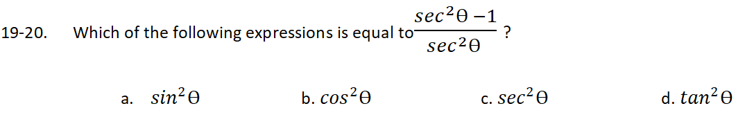 sec?Ө —1
19-20.
Which of the following expressions is equal to
sec20
а. sin?e
b. cos?e
c. sec²e
d. tan?e
