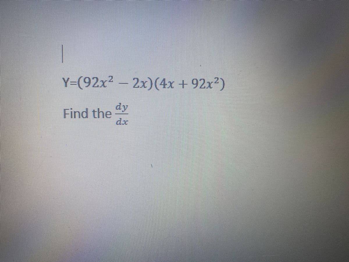 Y-(92x²–2x)(4x + 92x²)
Find the
dy
dx