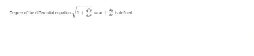 Degree of the differential equation
1+
is defined.
