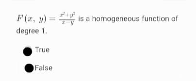 F (r, y) =
is a homogeneous function of
degree 1.
True
False
