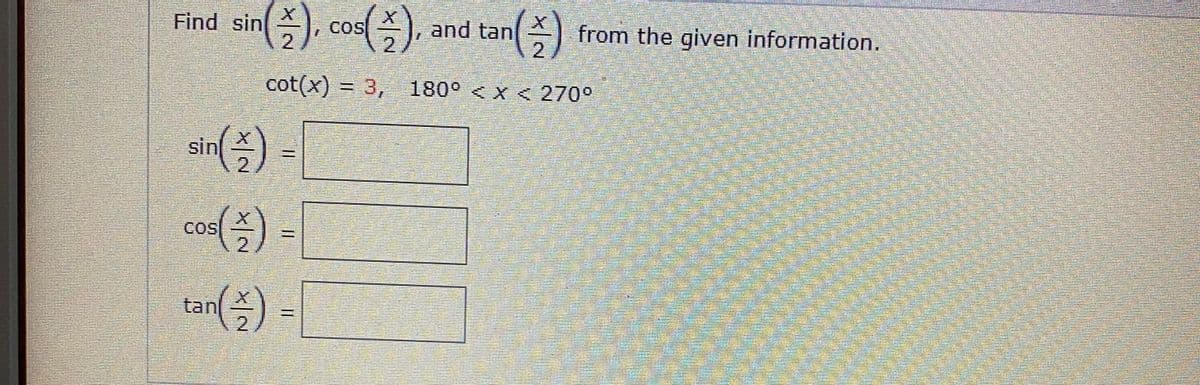 (). cos().
Find sin
and tan
A from the given information.
2,
COS
cot(x) = 3,
, 180° < x < 270°
sin)
COS
tan
%3D
%3D
