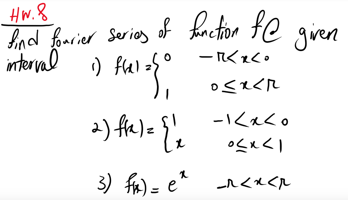 Hw.8
Ind farier Series of faction fe gien
interal
of fanction fe
given
2) fre)= }',
3) fn) = e*
