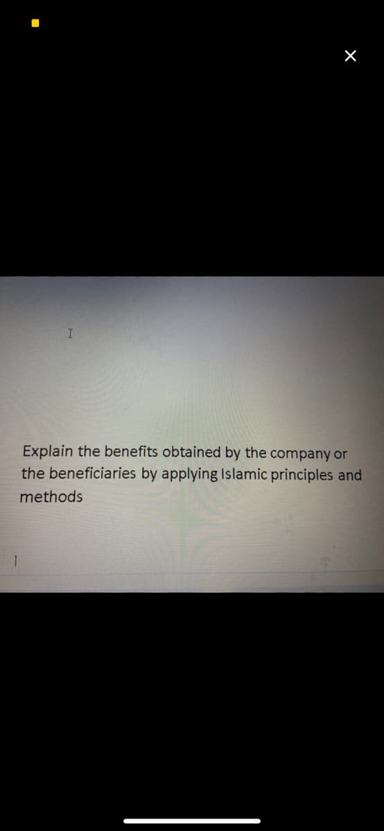 Explain the benefits obtained by the company or
the beneficiaries by applying Islamic principles and
methods
