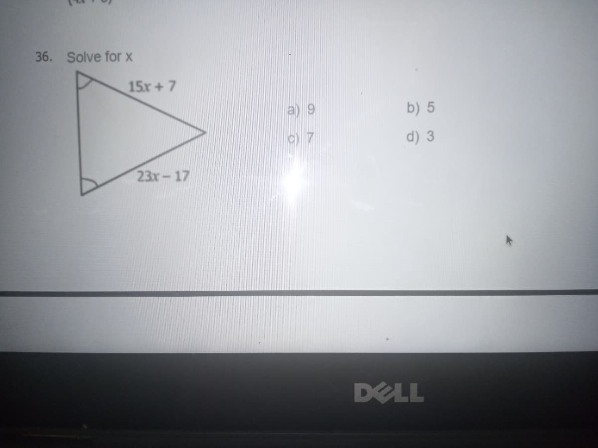 36. Solve for X
15x+7
a) 9
b) 5
d) 3
23x-17
DELL
