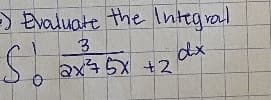 > Evaluate the Integral
3
dx
ax45X +2
