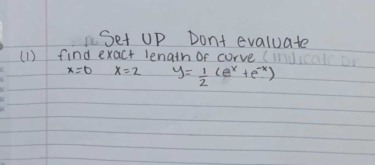 Set UP Dont evaluate
find exact lenath Of curve CindicalCor
(1)
X=2
2
