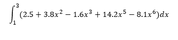 3
(2.5 + 3.8x? – 1.6x³ + 14.2x5 – 8.1x°)dx
