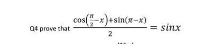 cos-x)+sin(n-x)
Q4 prove that
sinx
2
