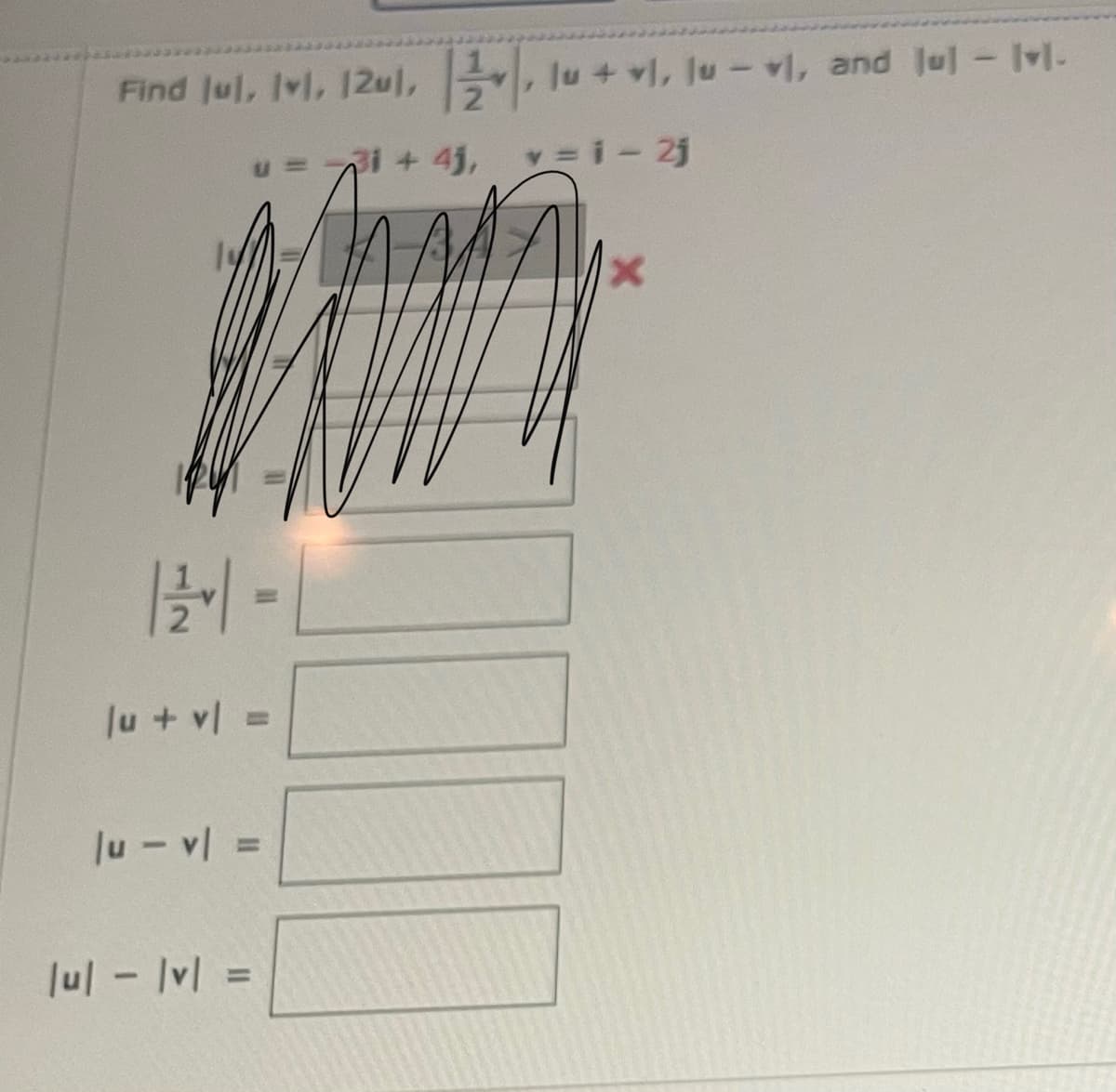 Find Jul, Ivl, 12ul, , lu + vI, Ju-vl, and lul - Ivl-
i+ 4j, =i-2j
14
Ju + vl =
%3D
Ju- v =
%3D
Jul - Ivl =
%3D
