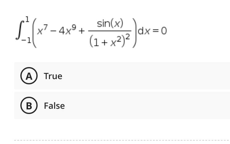 ,1
x² - 4x⁹+
A True
B
False
sin(x)
(1+x²)²
|dx=0
