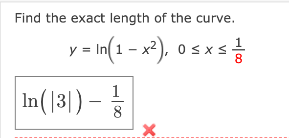 Find the exact length of the curve.
osxs습
8
(2x - 1 )u = A
1
In(13|) –
8
