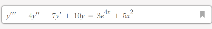 y" - 4y" – 7y' + 10y = 3e
4x
+ 5x2
