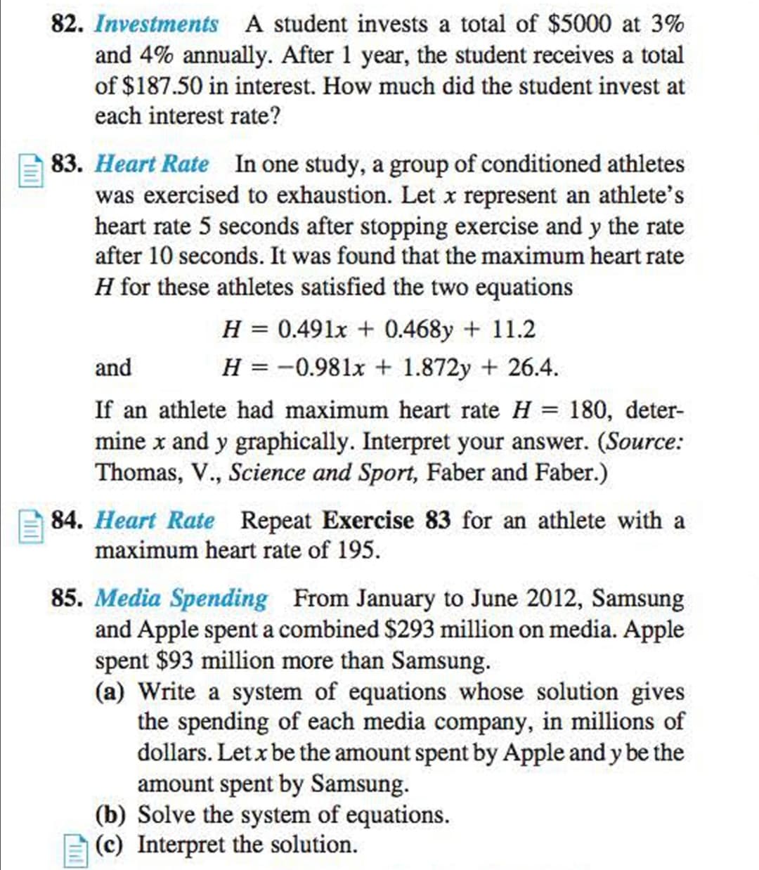 85. Media Spending From January to June 2012, Samsung
and Apple spent a combined $293 million on media. Apple
spent $93 million more than Samsung.
(a) Write a system of equations whose solution gives
the spending of each media company, in millions of
dollars. Let x be the amount spent by Apple and y be the
amount spent by Samsung.
(b) Solve the system of equations.
A (c) Interpret the solution.
