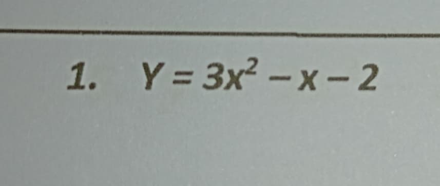1. Y= 3x² – x - 2
