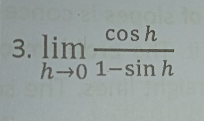 cos h
3. lim
h→01-sin h

