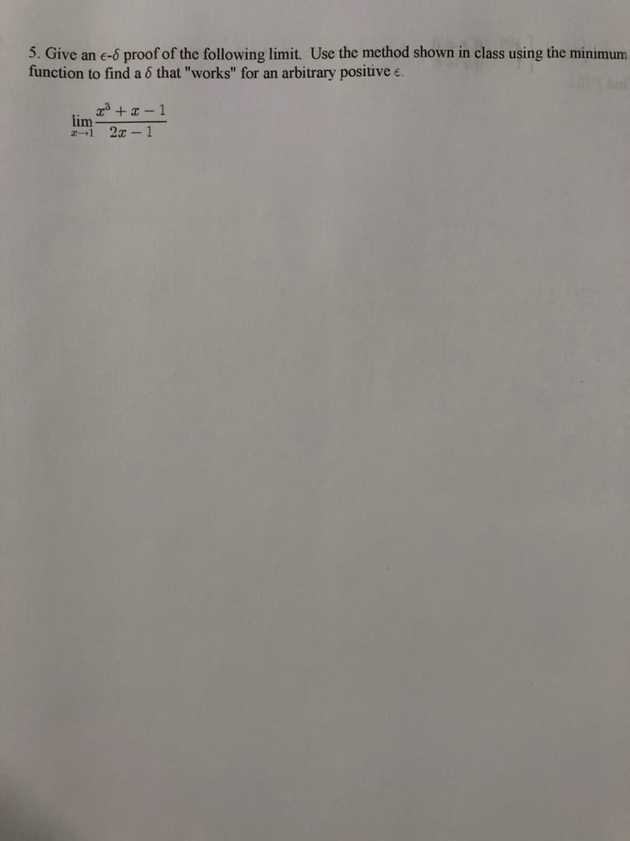 5. Give an e-6 proof of the following limit. Use the method shown in class using the minimum
function to find a 6 that "works" for an arbitrary positive e.
x + x - 1
lim
2x - 1
