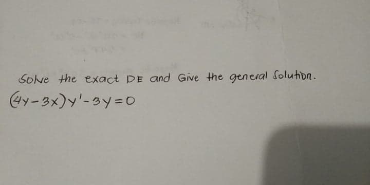 Solve the exact DE and Give the general Solution.
ay-3x)y'-3y=o
