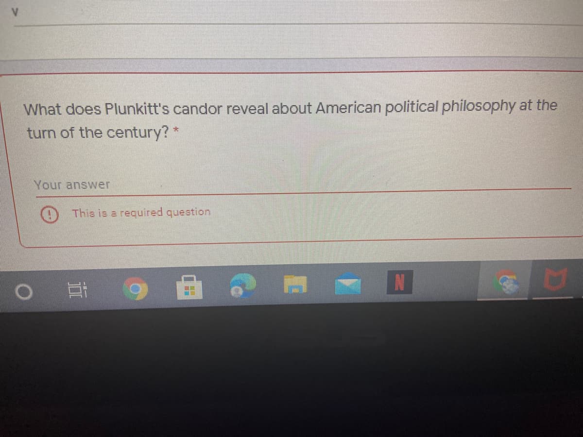What does Plunkitt's candor reveal about American political philosophy at the
turn of the century?
Your answer
() This is a required question
