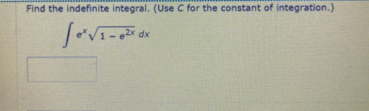 Find the indefinite integral. (Use C for the constant of integration.)
- e2x dx

