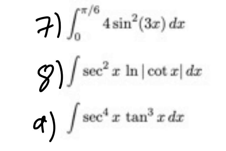 7) "
/6
4 sin (3z) dr
8)/ sec² z In |cot z| dz
secr tan r dr
