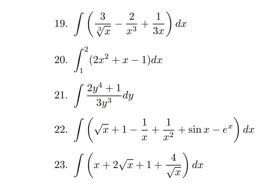 3
2
1
dx
3x
19.
|
x3
2
20.
(2x2 + x – 1)dx
-
/2y* + 1
-dy
21.
3y3
22. / (Va+1-
+ sin x – e" ) dx
23. / (-+2,7 +1+) de
4
x + 2/x +1+
