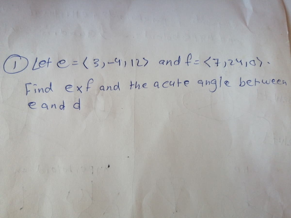 O Let e = ( 3,-41123 and f= <7)24,0).
Find exfand the a cute qngle berween
e and d
