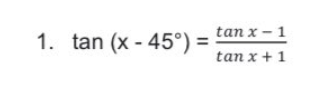 tan x - 1
1. tan (x - 45°) =
tan x + 1
