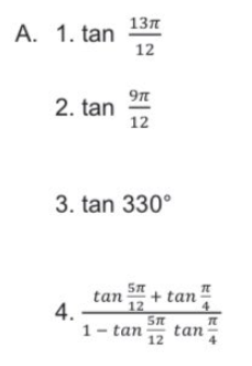 13л
A. 1. tan
12
9n
2. tan
12
3. tan 330°
+ tan
tan
12
ST
tan
12
4.
1- tan
