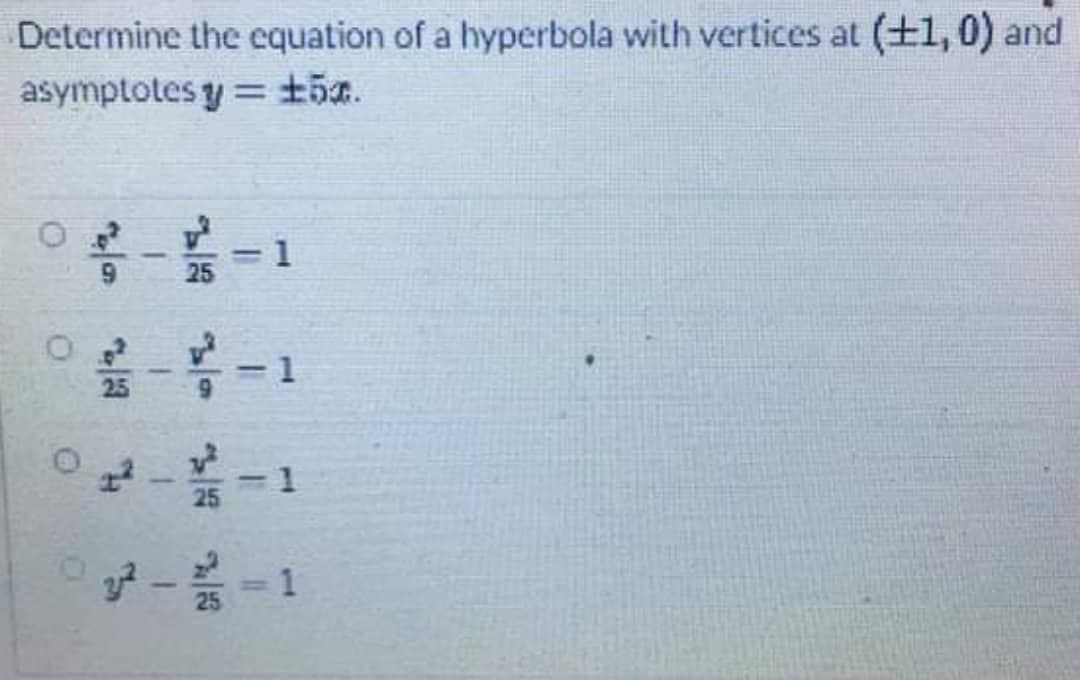 Determine the equation of a hyperbola with vertices at (+1,0) and
asymptotes y = 150.
02-2²-1
|--1
25
02-²-1
2²-2-1
O
10
