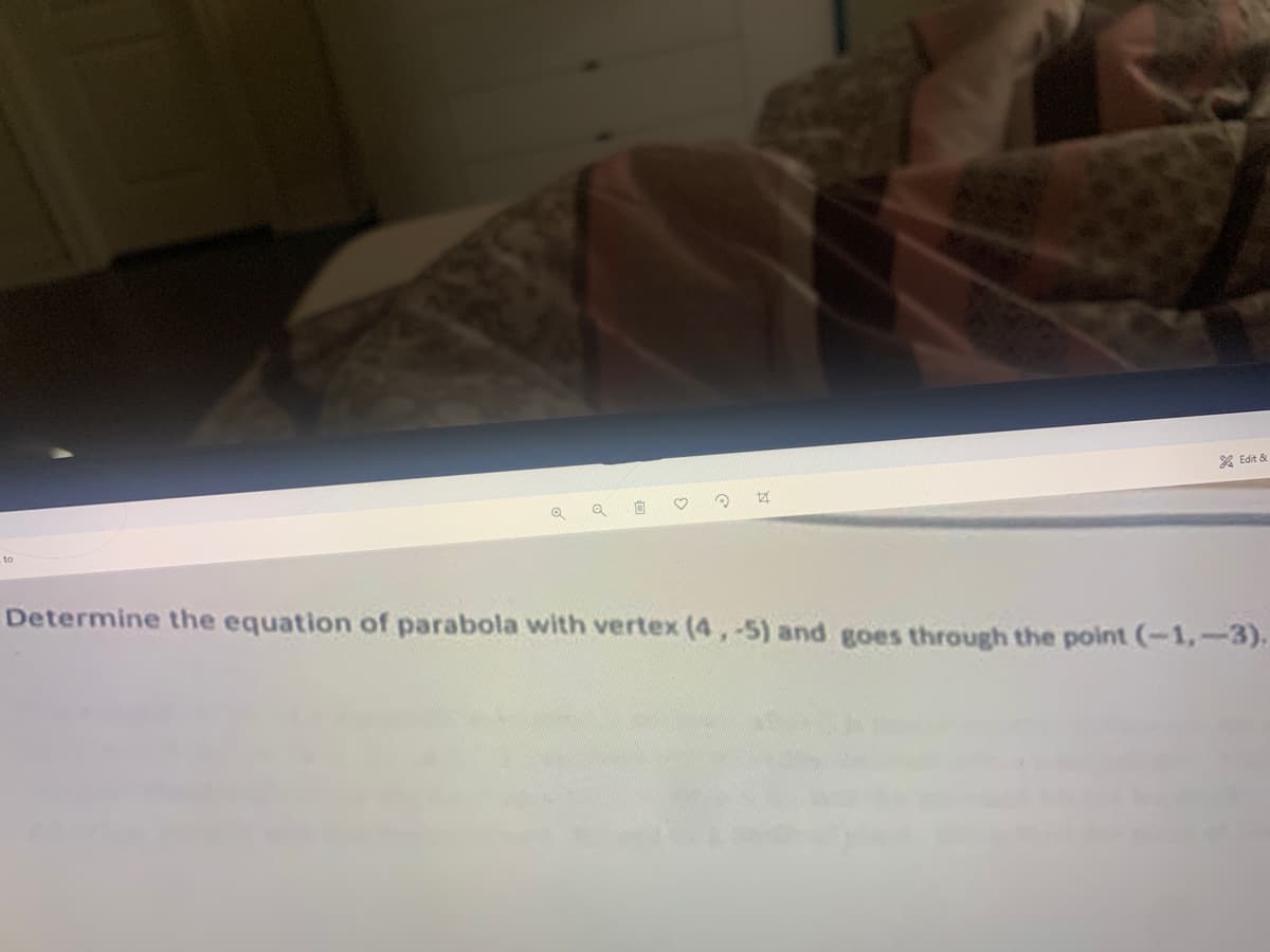 X Edit &
to
Determine the equation of parabola with vertex (4, -5) and goes through the point (-1,-3).
