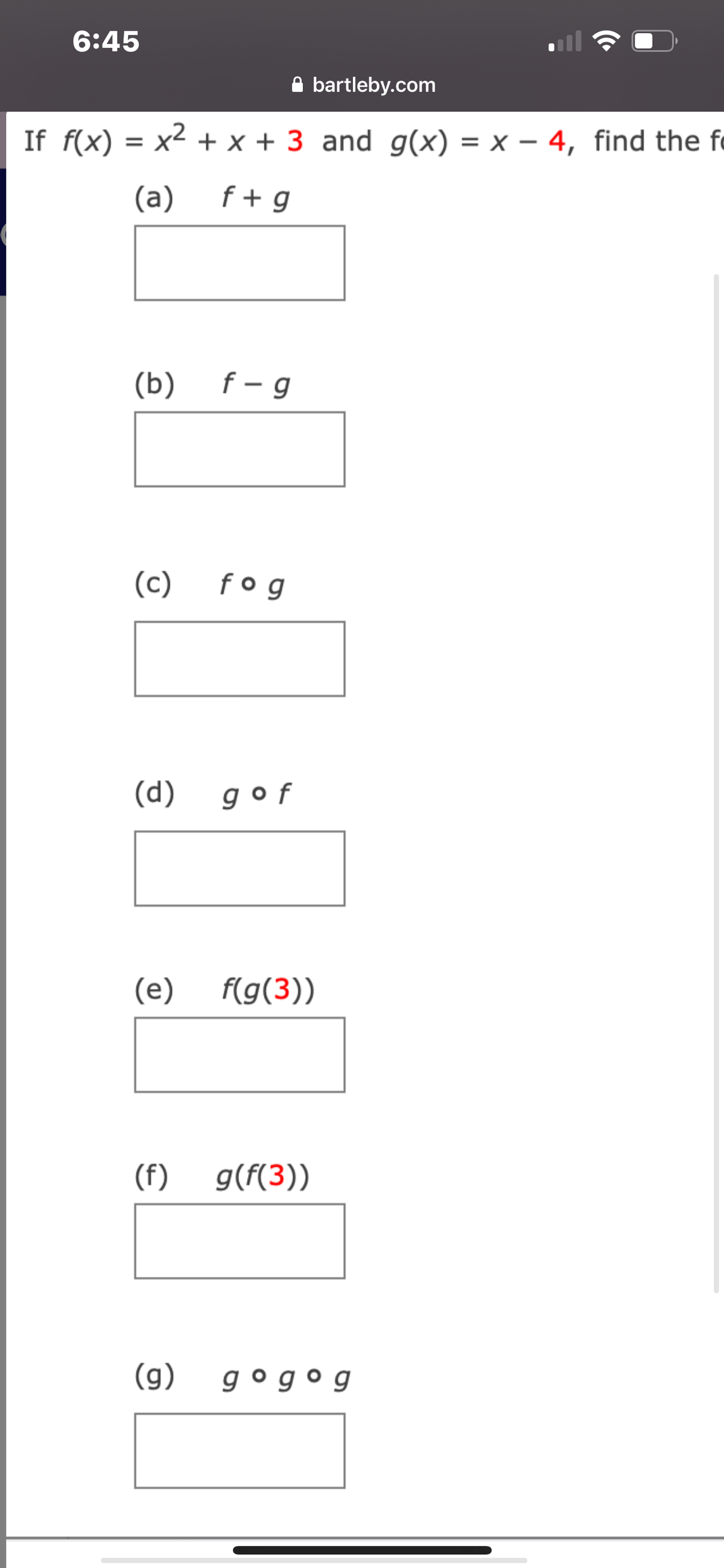 6:45
A bartleby.com
If f(x) = x2 + x + 3 and g(x) = x – 4, find the fo
= X'
(a)
f + g
(b) f- g
(c)
fo g
(d) gof
(e)
f(g(3))
(f)
g(f(3))
(g) gogog

