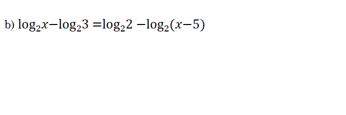 b) log2x-log,3 =log,2 –log,(x-5)
