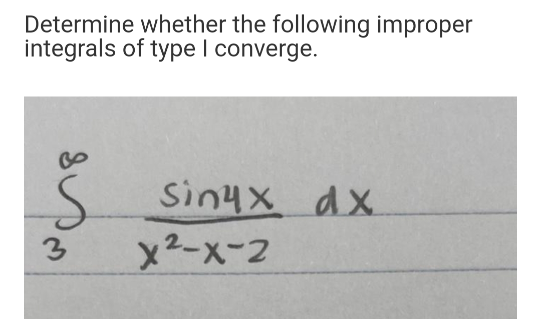 Determine whether the following improper
integrals of type I converge.
Sinyx dx
3.
x2-x-2
