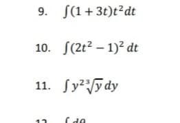 9. S(1+3t)t²dt
10. S(2t2 – 1)² dt
11. fy2y dy

