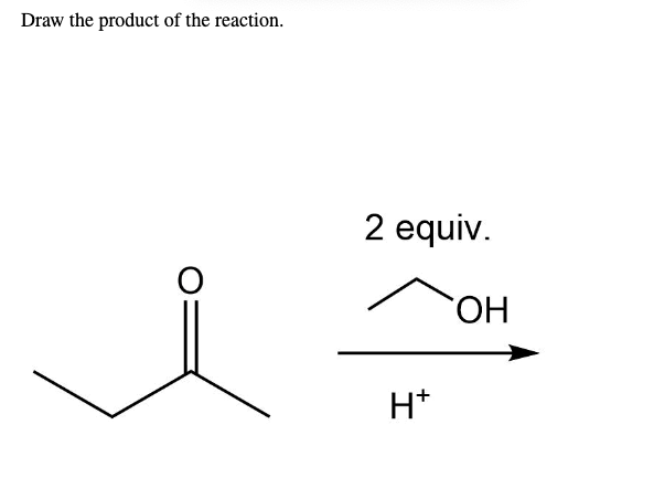 Draw the product of the reaction.
2 equiv.
HO,
H*
