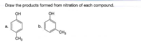 Draw the products formed from nitration of each compound.
OH
он
b.
а.
CH3
