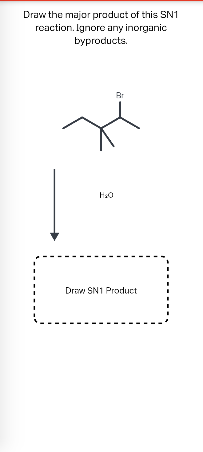 Draw the major product of this SN1
reaction. Ignore any inorganic
byproducts.
I
I
I
I
I
H₂O
Br
Draw SN1 Product