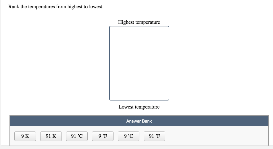 Answer Bank
9 K
91 K
91 °C
9 °F
9 °C
91 °F
