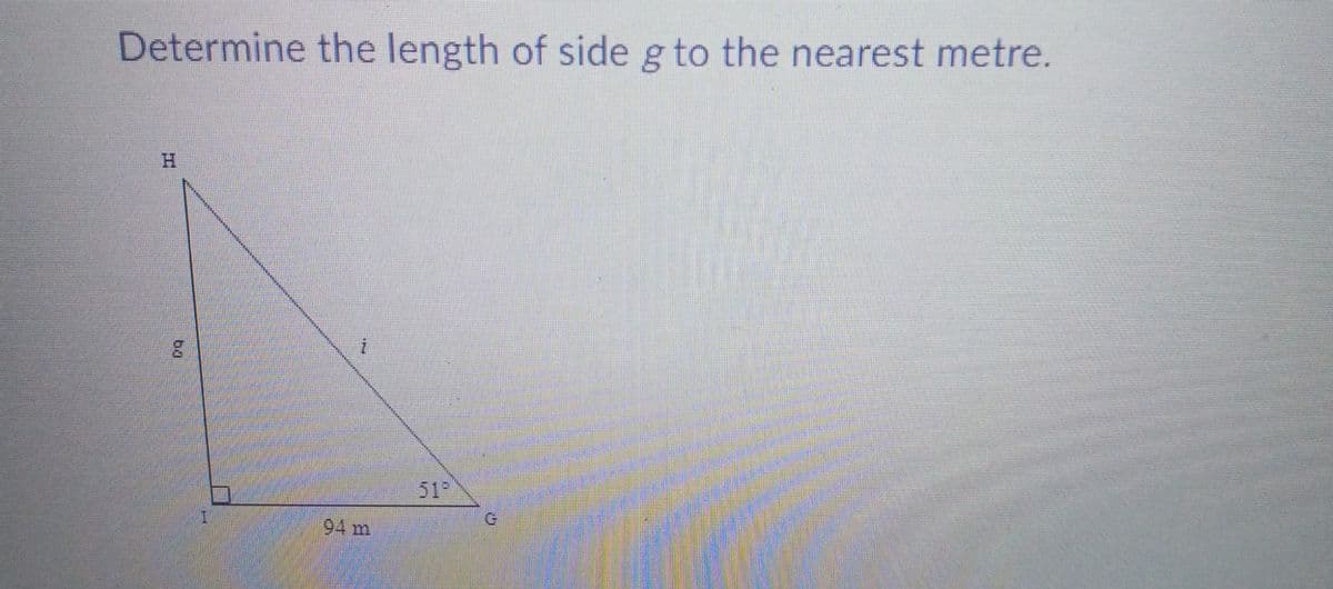 Determine the length of side g to the nearest metre.
H.
51
94 m
ba
