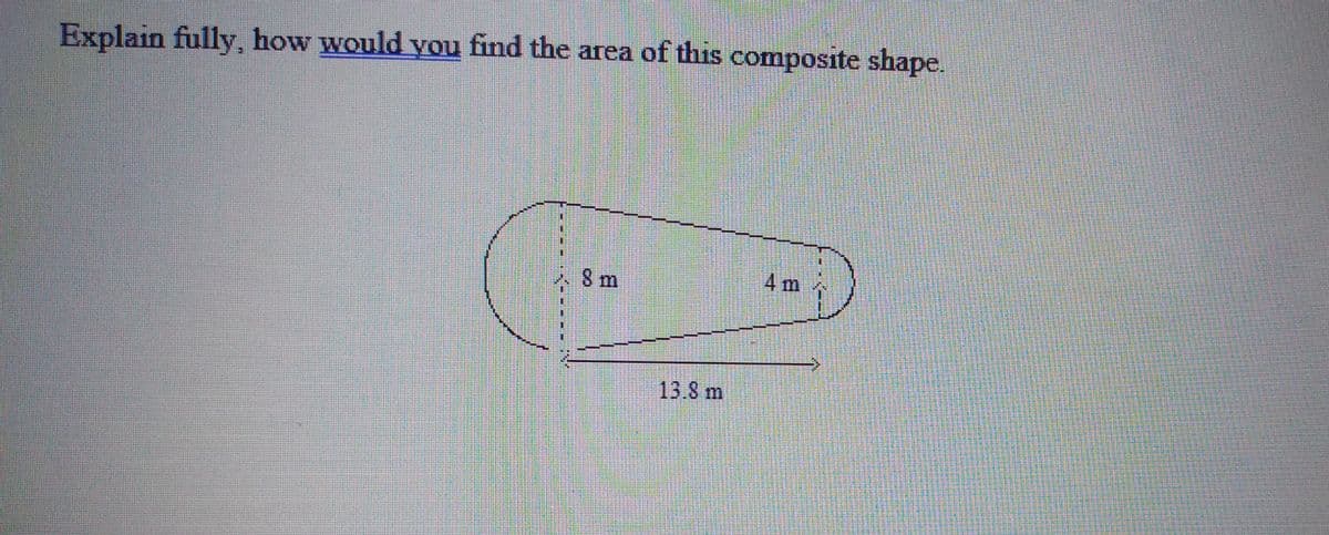 Explain fully, how would you find the area of this composite shape.
4m
人8m
13.8m
