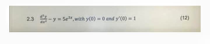 2.3
-y = 5e2,with y(0) = 0 and y'(0) = 1
(12)
