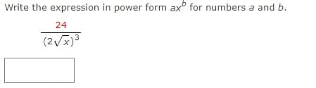 Write the expression in power form ax for numbers a and b.
24
(2√x)³