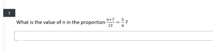 n+7
What is the value of n in the proportion
12
%3D
